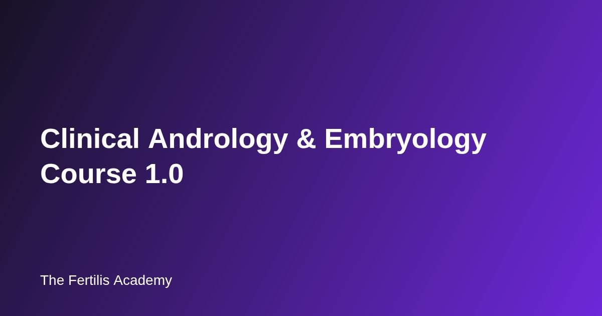 Clinical Andrology & Embryology Course 1.0