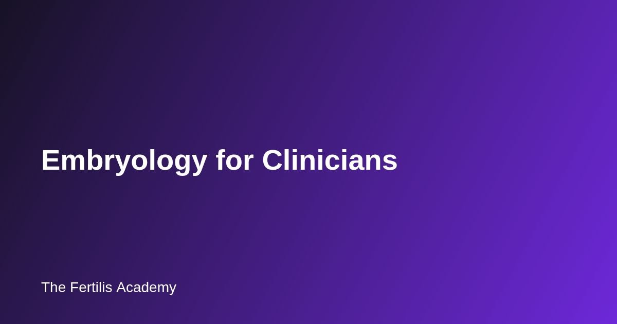 Embryology for Clinicians